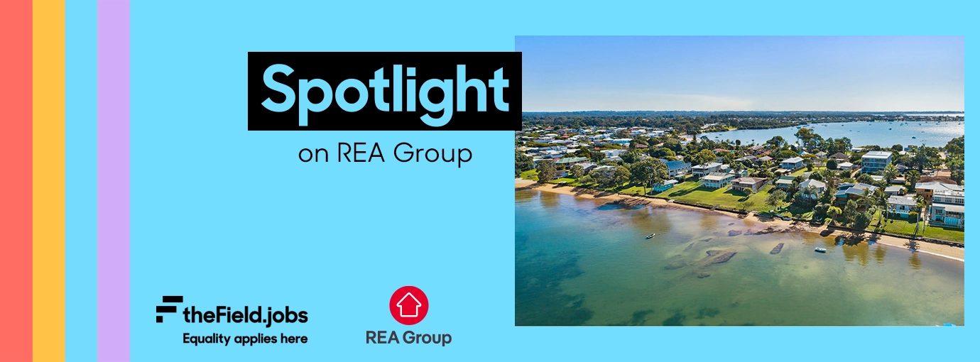 Banner with "Spotlight on REA Group", the Field.jobs Equality applies here logo, REA Group logo and a picture of a coastal residential area